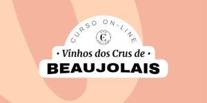 Curso On-line Vinhos dos Crus de Beaujolais (Certificado Eno)