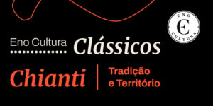 Eno Cultura Clássicos - Workshop - Chianti - Tradição e Território